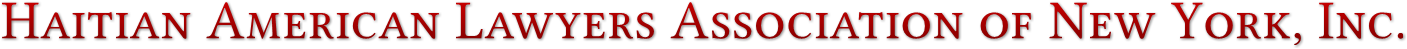 Haitian American Lawyers Association of New York, Inc. Haitian American Lawyers Association of New York, Inc.